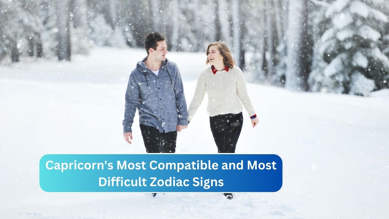 Capricorn's Most Compatible and Most Difficult Zodiac Signs