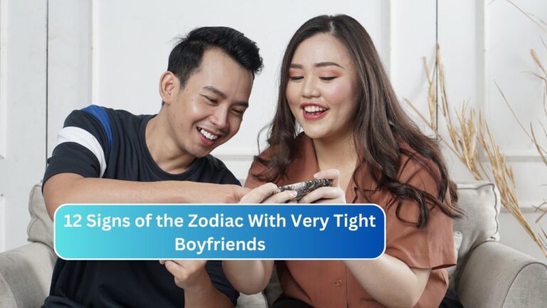 12 Signs of the Zodiac With Very Tight Boyfriends