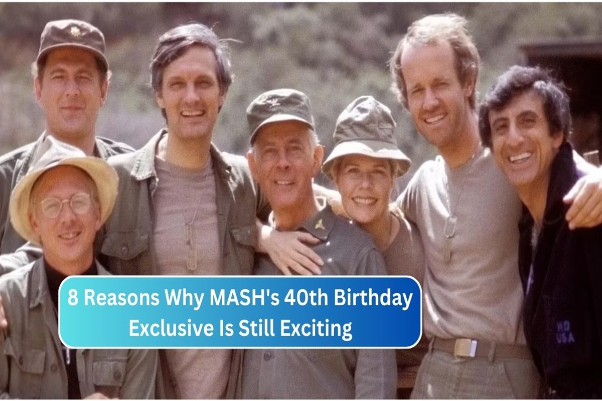 8 Reasons Why MASH's 40th Birthday Exclusive Is Still Exciting