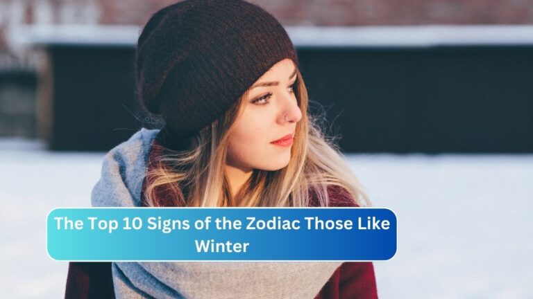 The Top 10 Signs of the Zodiac Those Like Winter