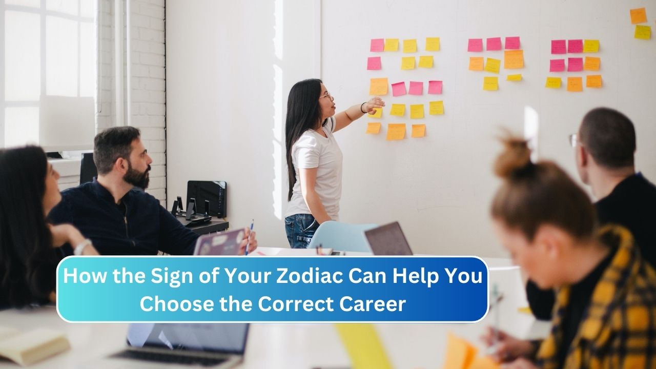 How the Sign of Your Zodiac Can Help You Choose the Correct Career