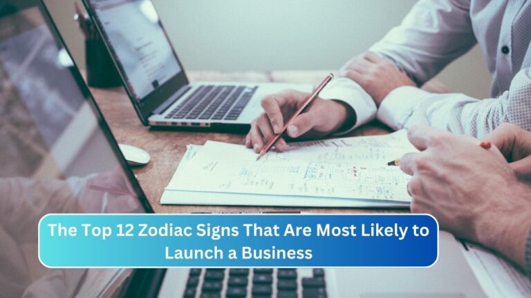 The Top 12 Zodiac Signs That Are Most Likely to Launch a Business