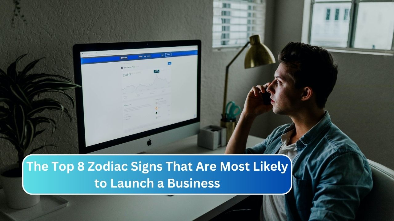 The Top 8 Zodiac Signs That Are Most Likely to Launch a Business