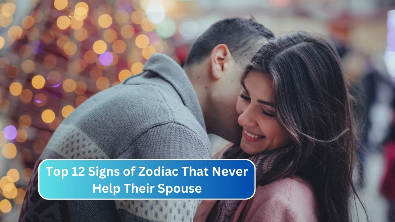 Top 12 Signs of Zodiac That Never Help Their Spouse