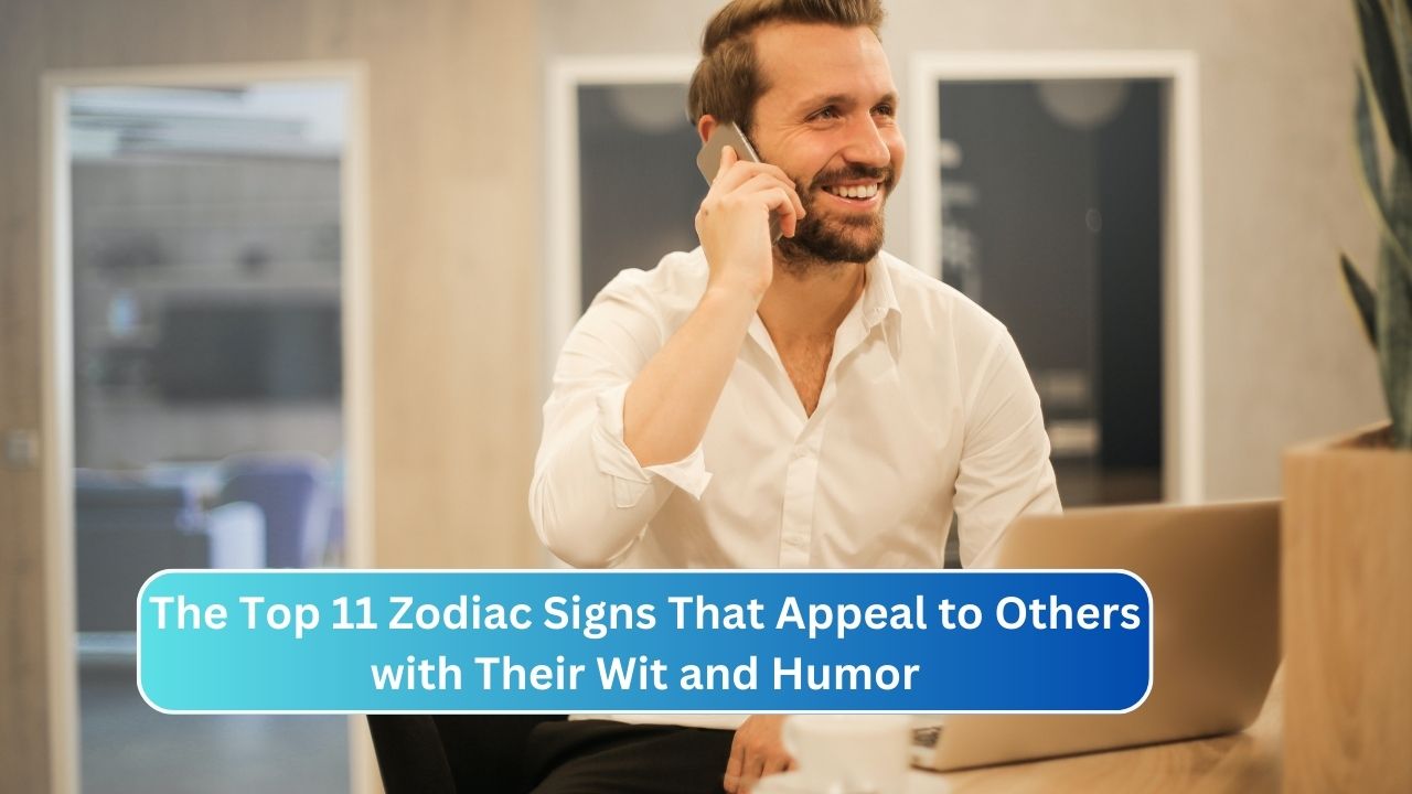 The Top 11 Zodiac Signs That Appeal to Others with Their Wit and Humor
