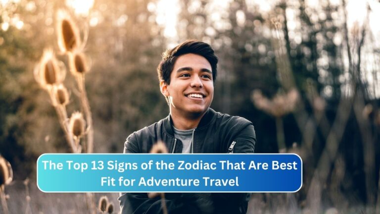 The Top 13 Signs of the Zodiac That Are Best Fit for Adventure Travel