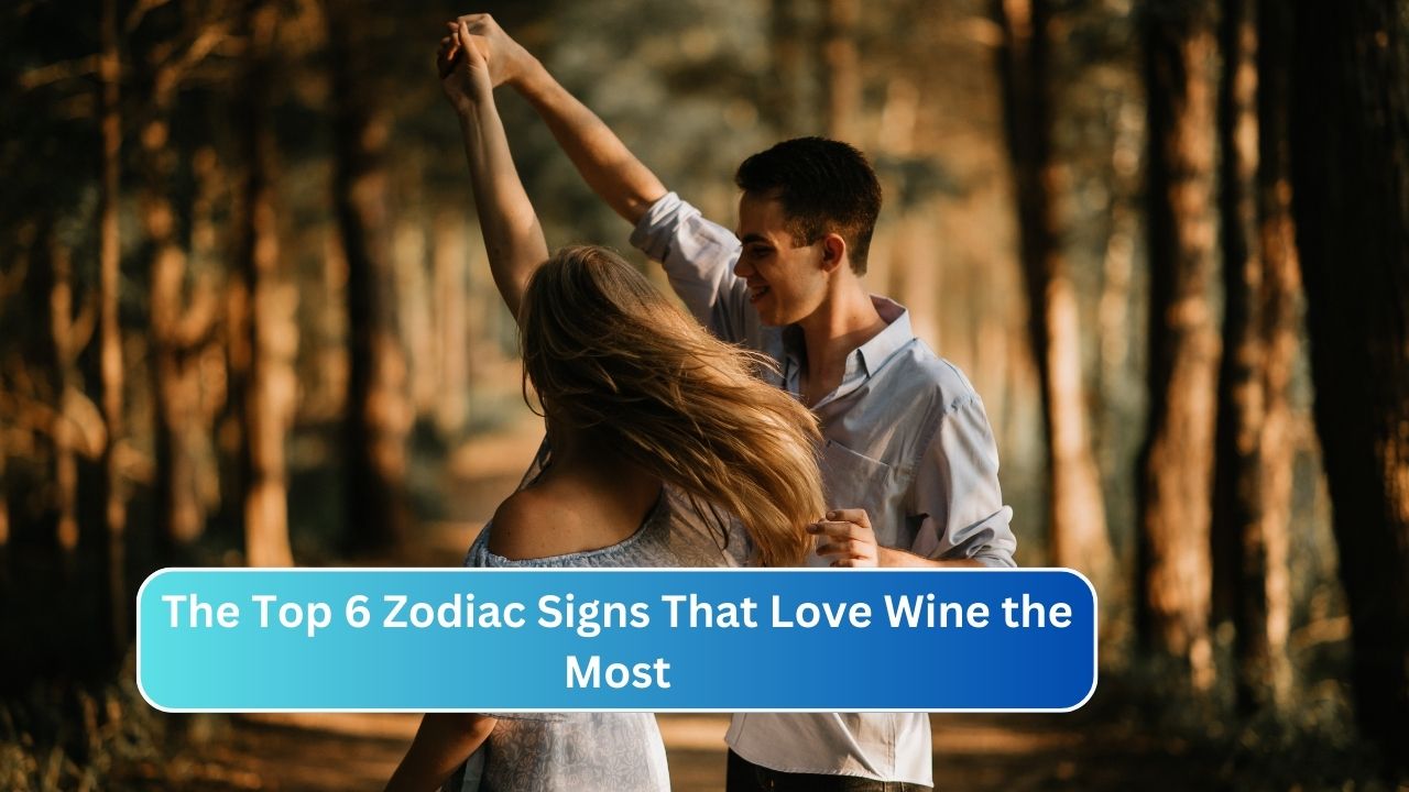 The Top 6 Zodiac Signs That Love Wine the Most