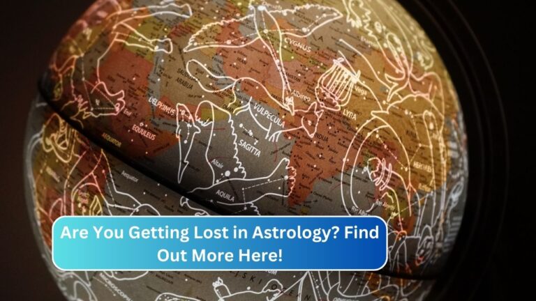 Are You Getting Lost in Astrology? Find Out More Here!